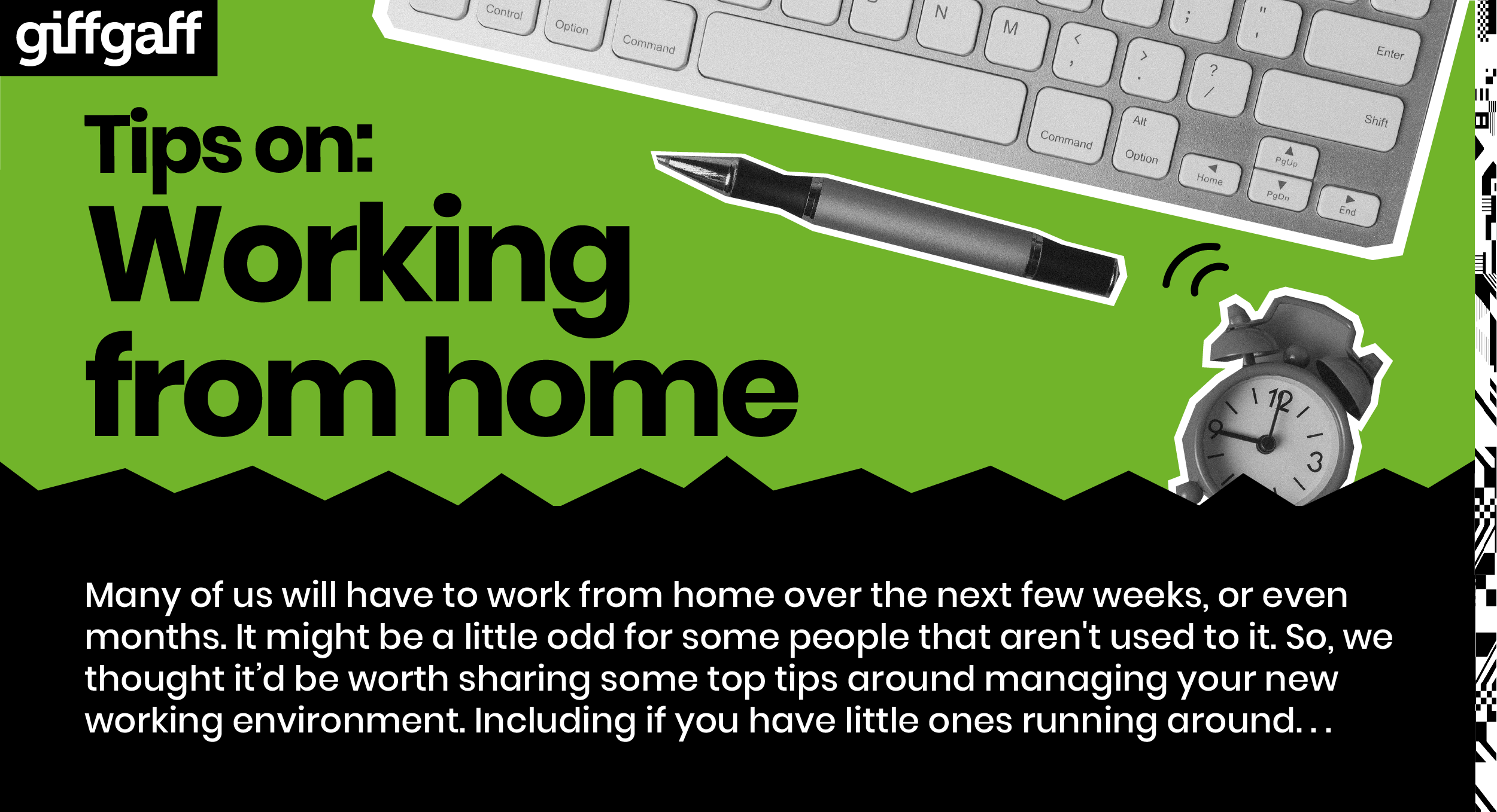 Many of us will have to work from home over the next few weeks, or even months. So, we thought it’d be worth sharing some top tips around managing your new working environment. Including if you have little ones running around...
